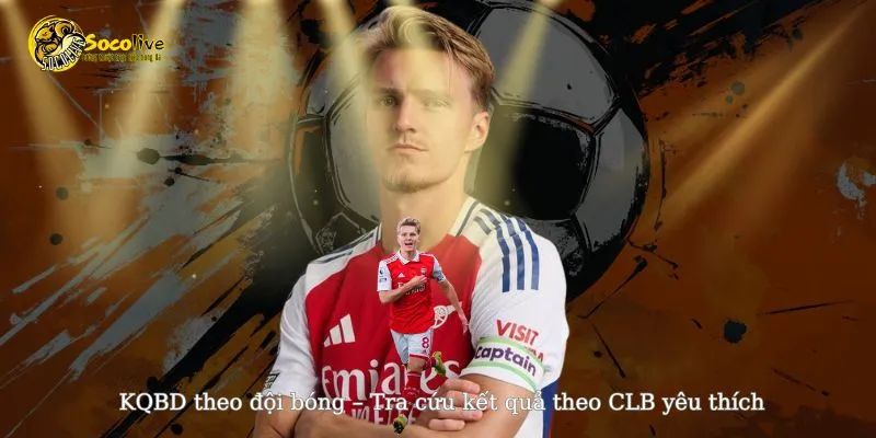 Kết quả bóng đá theo các đội bóng yêu thích