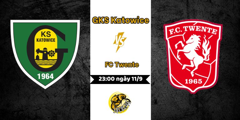 Nhận định GKS Katowice vs FC Twente – 23:00 ngày 11/9